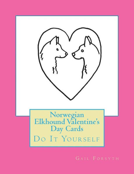 Norwegian Elkhound Valentine's Day Cards: Do It Yourself
