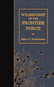 Title: Wilmshurst of the Frontier Force, Author: Percy F Westerman