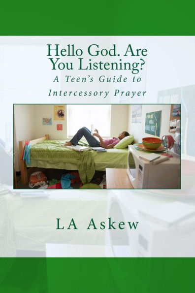 Hello God. Are You Listening: A Teen's Guide to Intercessory Prayer