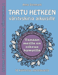 Title: Tartu hetkeen vÃ¯Â¿Â½rityskirja aikuisille: 50 kuvitettua mietelausetta, Author: Anna Stenmark