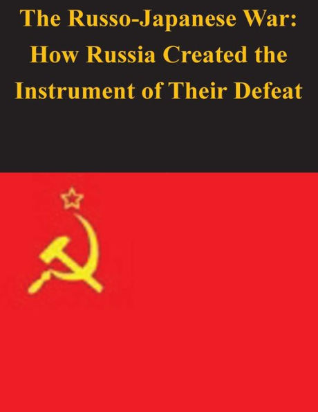 The Russo-Japanese War: How Russia Created the Instrument of Their Defeat