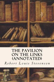 Title: The Pavilion on the Links (annotated), Author: Robert Louis Stevenson