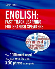 Title: English: Fast Track Learning for Spanish Speakers: The 1000 most used English words with 3.000 phrase examples. If you speak Spanish and you want to improve your English, this is the book for you, Author: Sarah Retter