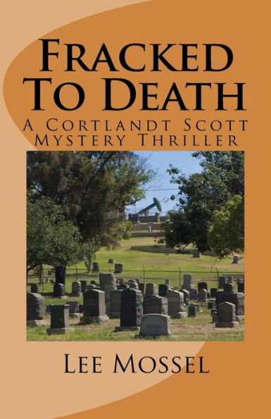 Fracked To Death: A Cortlandt Scott Mystery Thriller