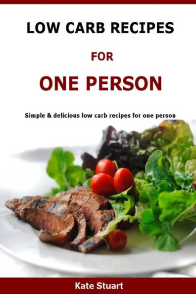 Low Carb Recipes For One Person: Simple & delicious low carb recipes for one person