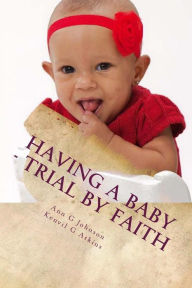 Title: Having A Baby - Trial by Faith: The Storm of Life, Author: Ann G Johnson