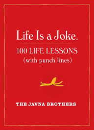 Title: Life Is a Joke: 100 Life Lessons (with Punch Lines), Author: The Javna Brothers