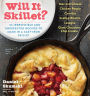 Will It Skillet?: 53 Irresistible and Unexpected Recipes to Make in a Cast-Iron Skillet