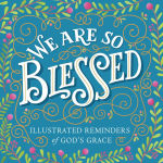 Alternative view 1 of We Are So Blessed: Illustrated Reminders of God's Grace