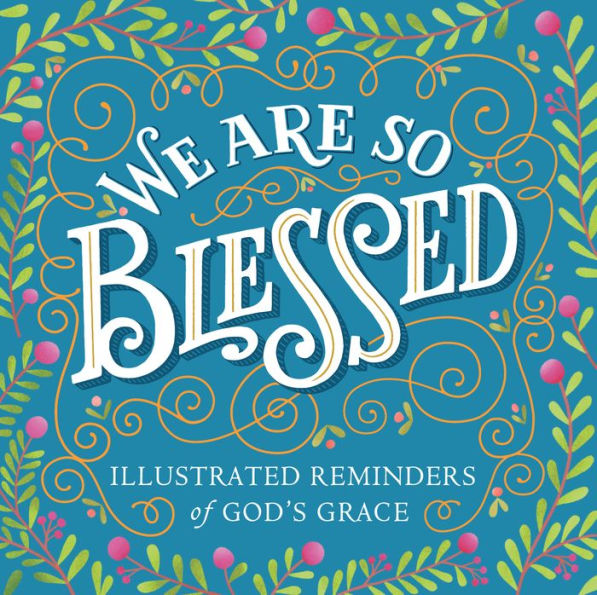 We Are So Blessed: Illustrated Reminders of God's Grace