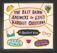 Title: The Best Damn Answers to Life's Hardest Questions: A Flowchart Book, Author: Tess Koman