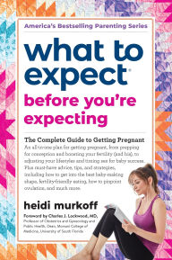 Title: What to Expect Before You're Expecting: The Complete Guide to Getting Pregnant, Author: Heidi Murkoff