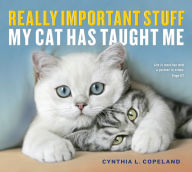 Title: Really Important Stuff My Cat Has Taught Me, Author: Cynthia L. Copeland