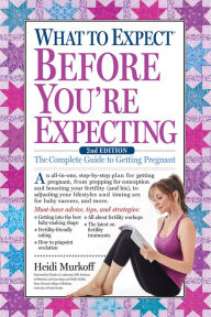 Title: What to Expect Before You're Expecting: The Complete Guide to Getting Pregnant, Author: Heidi Murkoff