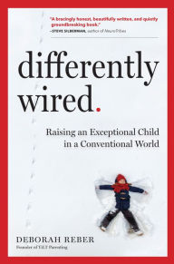 Title: Differently Wired: Raising an Exceptional Child in a Conventional World, Author: Deborah Reber