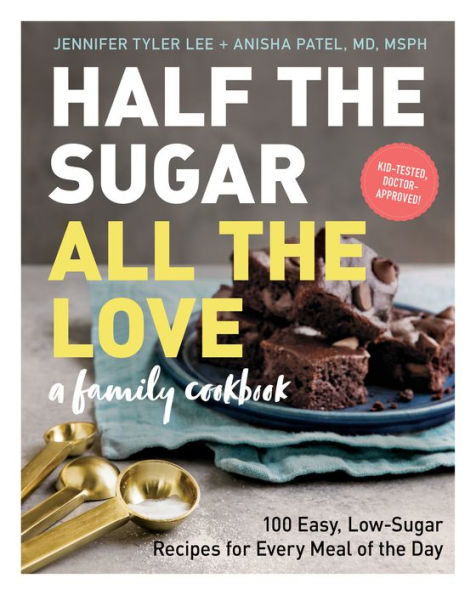 Half the Sugar, All Love: 100 Easy, Low-Sugar Recipes for Every Meal of Day