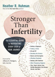 Title: Stronger Than Infertility: The Essential Guide to Navigating Every Step of Your Journey, Author: Heather Huhman