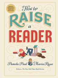 Title: How to Raise a Reader, Author: Pamela Paul