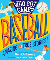 Best seller books free download Who Got Game?: Baseball: Amazing but True Stories! by Derrick Barnes, John John Bajet