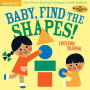 Baby, Find the Shapes! (Indestructibles Series)
