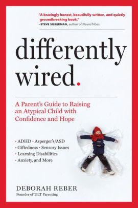 Differently Wired: A Parent's Guide to Raising an Atypical Child with Confidence and Hope