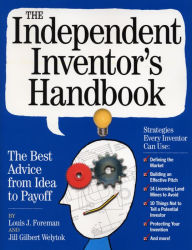 Title: The Independent Inventor's Handbook: The Best Advice from Idea to Payoff, Author: Louis Foreman