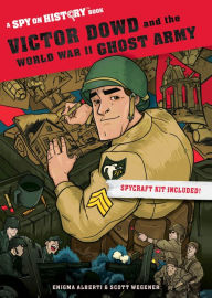 Title: Victor Dowd and the World War II Ghost Army (Spy on History Series), Author: Enigma Alberti