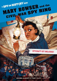 Title: Mary Bowser and the Civil War Spy Ring (Spy on History Series), Author: Enigma Alberti