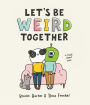 Alternative view 1 of Let's Be Weird Together: A Book About Love