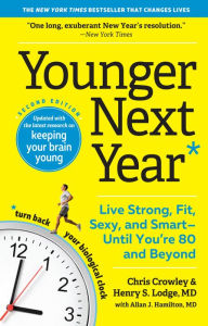 Title: Younger Next Year: Live Strong, Fit, Sexy, and Smart-Until You're 80 and Beyond, Author: Chris Crowley
