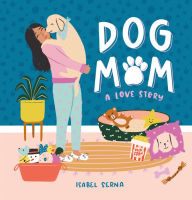 Title: Dog Mom: A Love Story, Author: Isabel Serna