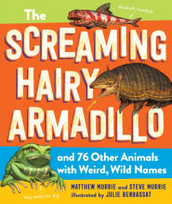 Title: The Screaming Hairy Armadillo and 76 Other Animals with Weird, Wild Names, Author: Matthew Murrie