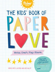 Title: The Kids' Book of Paper Love: Write. Craft. Play. Share., Author: Irene Smit
