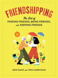 Ebooks download kindle free Friendshipping: The Art of Finding Friends, Being Friends, and Keeping Friends by Jenn Bane, Trin Garritano, Jean Wei