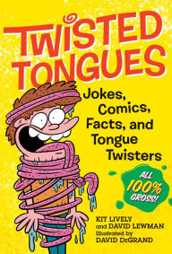 Title: Twisted Tongues: Jokes, Comics, Facts, and Tongue Twisters--All 100% Gross!, Author: David Lewman