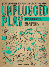 Title: Unplugged Play: Preschool: 233 Activities & Games for Ages 3-5, Author: Bobbi Conner