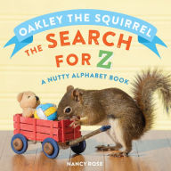Title: Oakley the Squirrel: The Search for Z: A Nutty Alphabet Book, Author: Nancy Rose