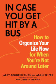 Books in pdf download free In Case You Get Hit by a Bus: A Plan to Organize Your Life Now for When You're Not Around Later iBook by Abby Schneiderman, Adam Seifer, Gene Newman (English Edition) 9781523510474