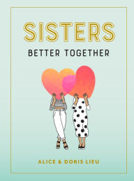 Title: Sisters: Better Together, Author: Alice Lieu