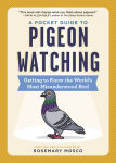 Alternative view 1 of A Pocket Guide to Pigeon Watching: Getting to Know the World's Most Misunderstood Bird