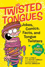 Title: Twisted Tongues: Jokes, Comics, Facts, and Tongue Twisters--All 100% Gross!, Author: David Lewman