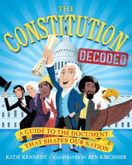 Electronics components books free download The Constitution Decoded: A Guide to the Document That Shapes Our Nation by Katie Kennedy, Ben Kirchner, Kermit Roosevelt 9781523511914 