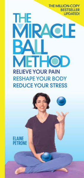 The Miracle Ball Method, Revised Edition: Relieve Your Pain, Reshape Your Body, Reduce Your Stress