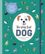 Title: The Very Best Dog: My Life Story as Told by My Human, Author: Workman Publishing