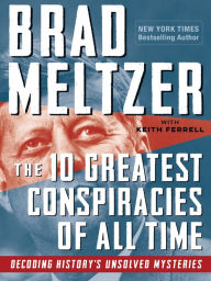 Free mp3 audiobooks downloads The 10 Greatest Conspiracies of All Time: Decoding History's Unsolved Mysteries by Brad Meltzer, Keith Ferrell PDB iBook ePub 9781523512362 (English literature)