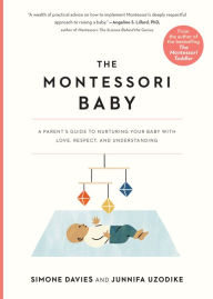 Best ebook free downloads The Montessori Baby: A Parent's Guide to Nurturing Your Baby with Love, Respect, and Understanding