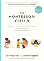 The Montessori Child: A Parent's Guide to Raising Capable Children with Creative Minds and Compassionate Hearts