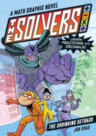 Title: The Solvers Book #2: The Shrinking Setback: A Math Graphic Novel: Learn Fractions and Decimals!, Author: Jon Chad