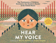 Title: Hear My Voice/Escucha mi voz: The Testimonies of Children Detained at the Southern Border of the United States, Author: Warren Binford