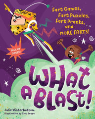 Title: What a Blast!: Fart Games, Fart Puzzles, Fart Pranks, and More Farts!, Author: Julie Winterbottom